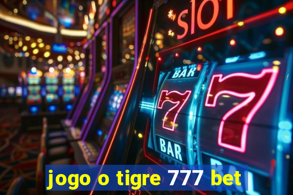 jogo o tigre 777 bet